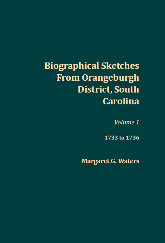 Biographical Sketches from Orangeburgh District, SC, Vol 1 17331736